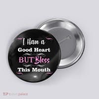 I Have A Good Heart But Bless This Mouth1 Button thumb 0