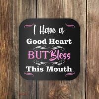 I Have A Good Heart But Bless This Mouth1 Coaster thumb 0