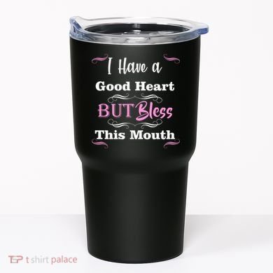 I Have A Good Heart But Bless This Mouth1 Tumbler