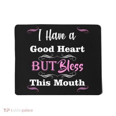 I Have A Good Heart But Bless This Mouth1 Mousepad