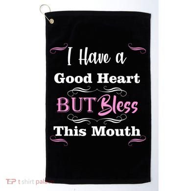 I Have A Good Heart But Bless This Mouth1 Golf Towel