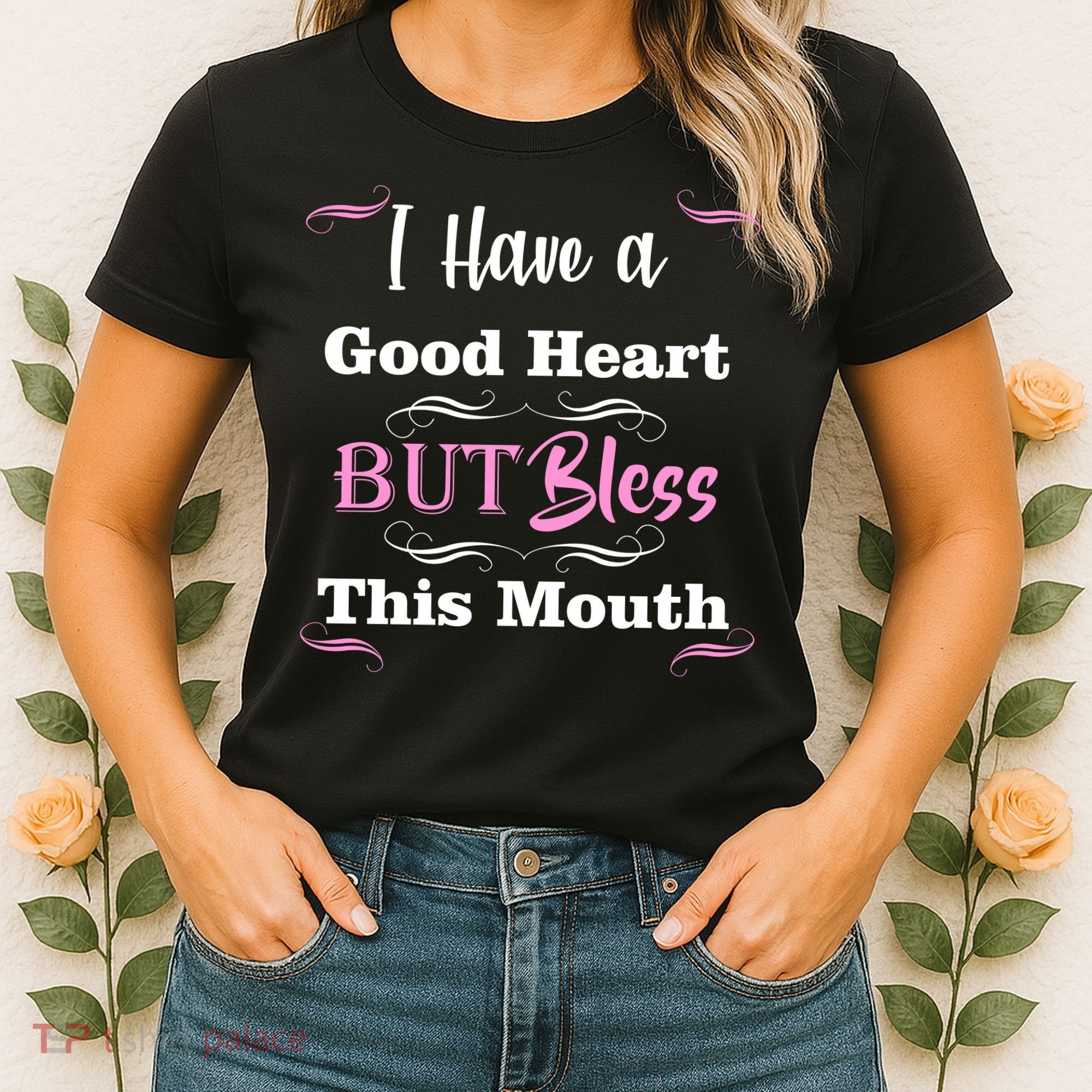 I Have A Good Heart But Bless This Mouth1 Women's T-Shirt