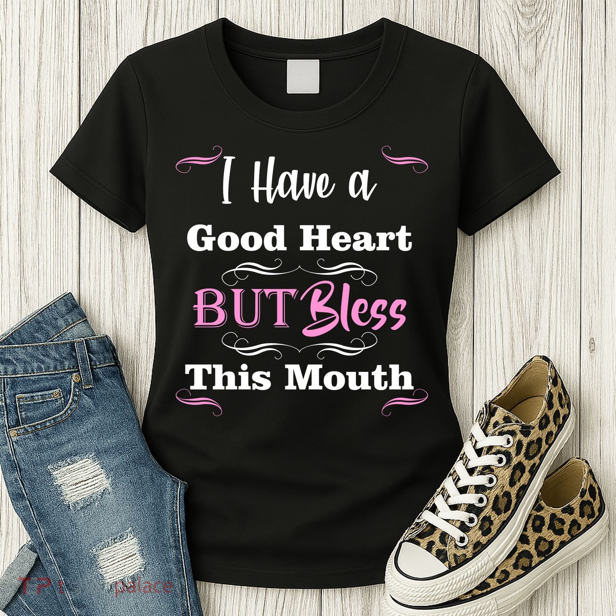 I Have A Good Heart But Bless This Mouth1 Women's T-Shirt