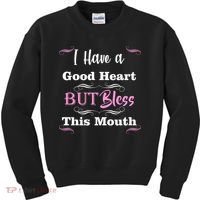I Have A Good Heart But Bless This Mouth1 Kids Sweatshirt thumb 0