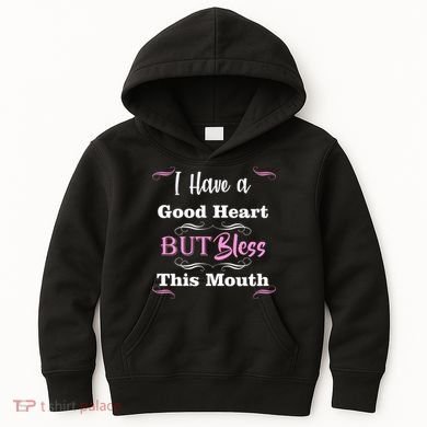 I Have A Good Heart But Bless This Mouth1 Kids Hoodie