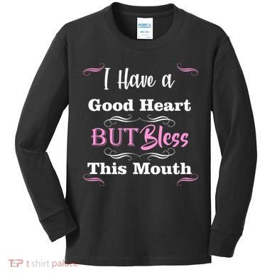 I Have A Good Heart But Bless This Mouth1 Kids Long Sleeve Shirt