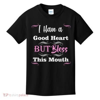 I Have A Good Heart But Bless This Mouth1 Kids T-Shirt