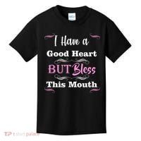 I Have A Good Heart But Bless This Mouth1 Kids T-Shirt thumb 0