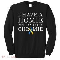 I Have A Homie With An Extra Chromie Sweatshirt thumb 0