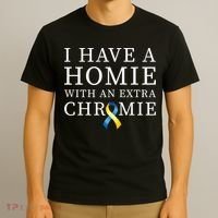 I Have A Homie With An Extra Chromie T-Shirt thumb 3
