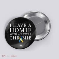 I Have A Homie With An Extra Chromie Button thumb 0