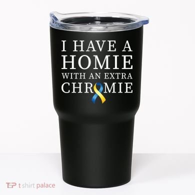 I Have A Homie With An Extra Chromie Tumbler