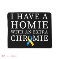 I Have A Homie With An Extra Chromie Mousepad thumb 0