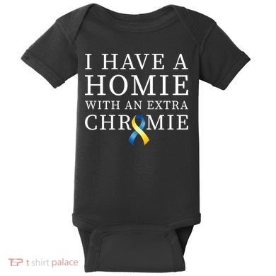 I Have A Homie With An Extra Chromie Baby Bodysuit
