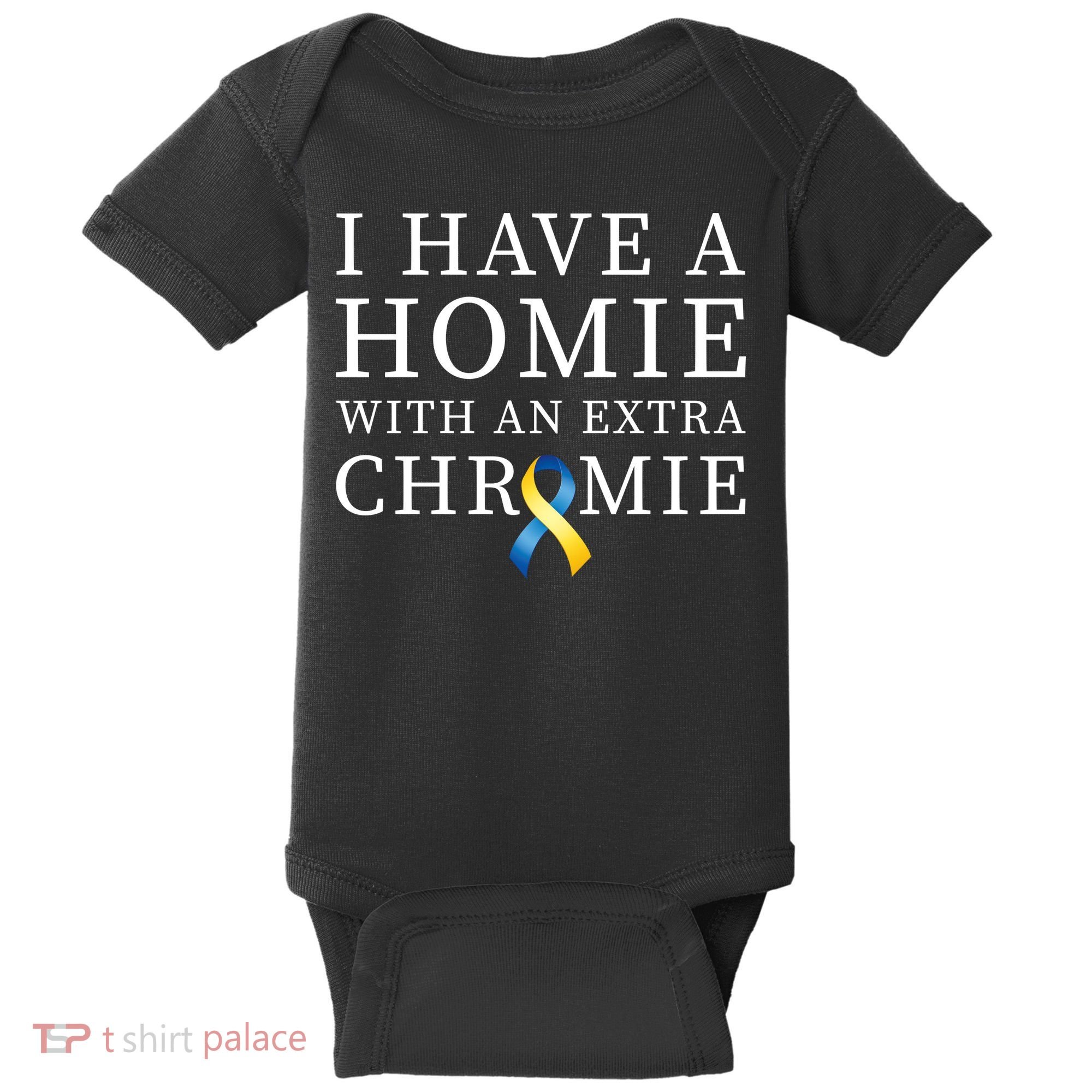 I Have A Homie With An Extra Chromie Baby Bodysuit