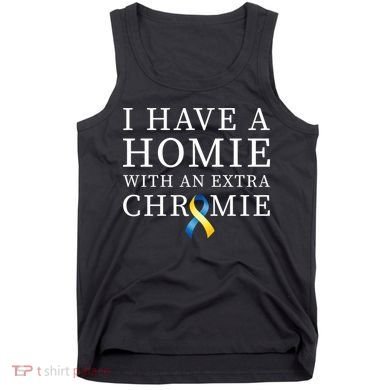 I Have A Homie With An Extra Chromie Tank Top