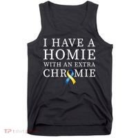 I Have A Homie With An Extra Chromie Tank Top thumb 0