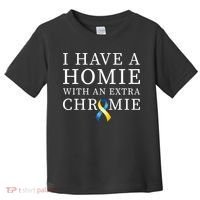 I Have A Homie With An Extra Chromie Toddler T-Shirt thumb 0