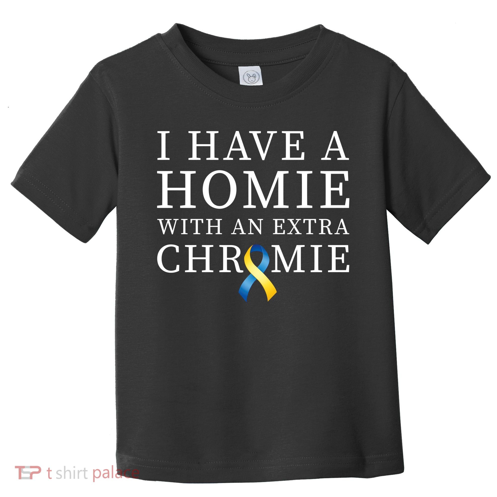I Have A Homie With An Extra Chromie Toddler T-Shirt