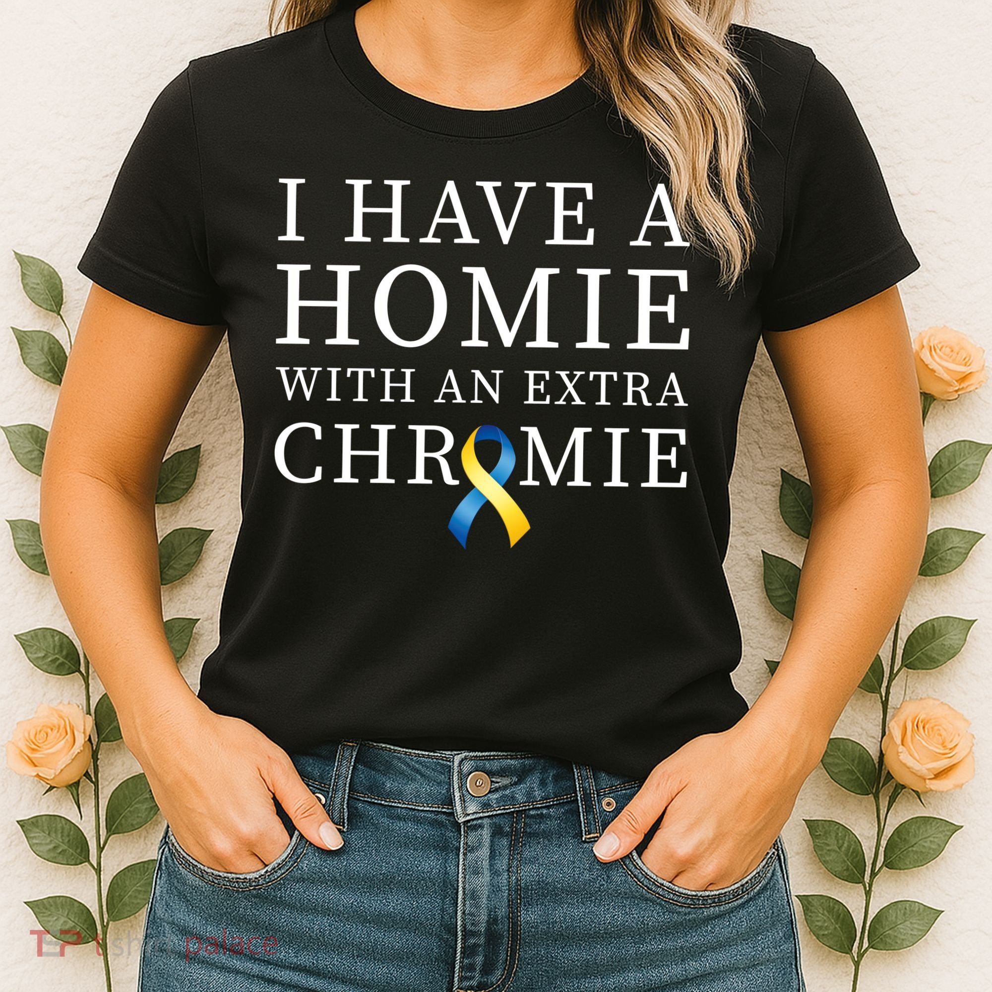 I Have A Homie With An Extra Chromie Women's T-Shirt