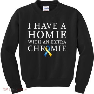 I Have A Homie With An Extra Chromie Kids Sweatshirt