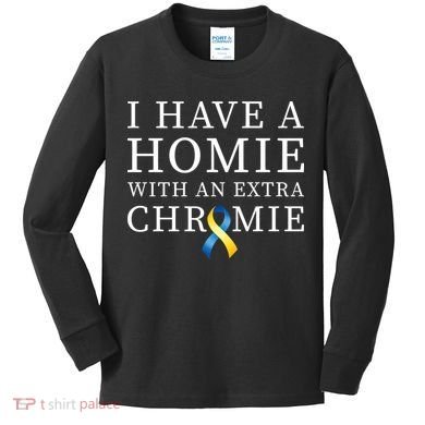 I Have A Homie With An Extra Chromie Kids Long Sleeve Shirt