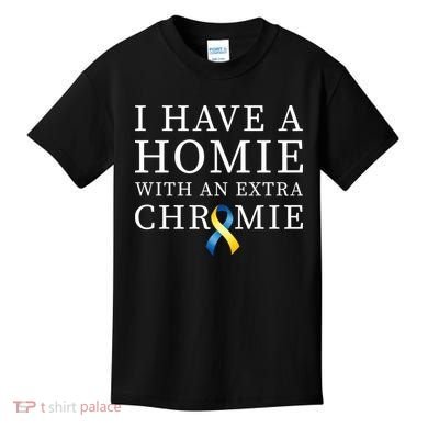 I Have A Homie With An Extra Chromie Kids T-Shirt