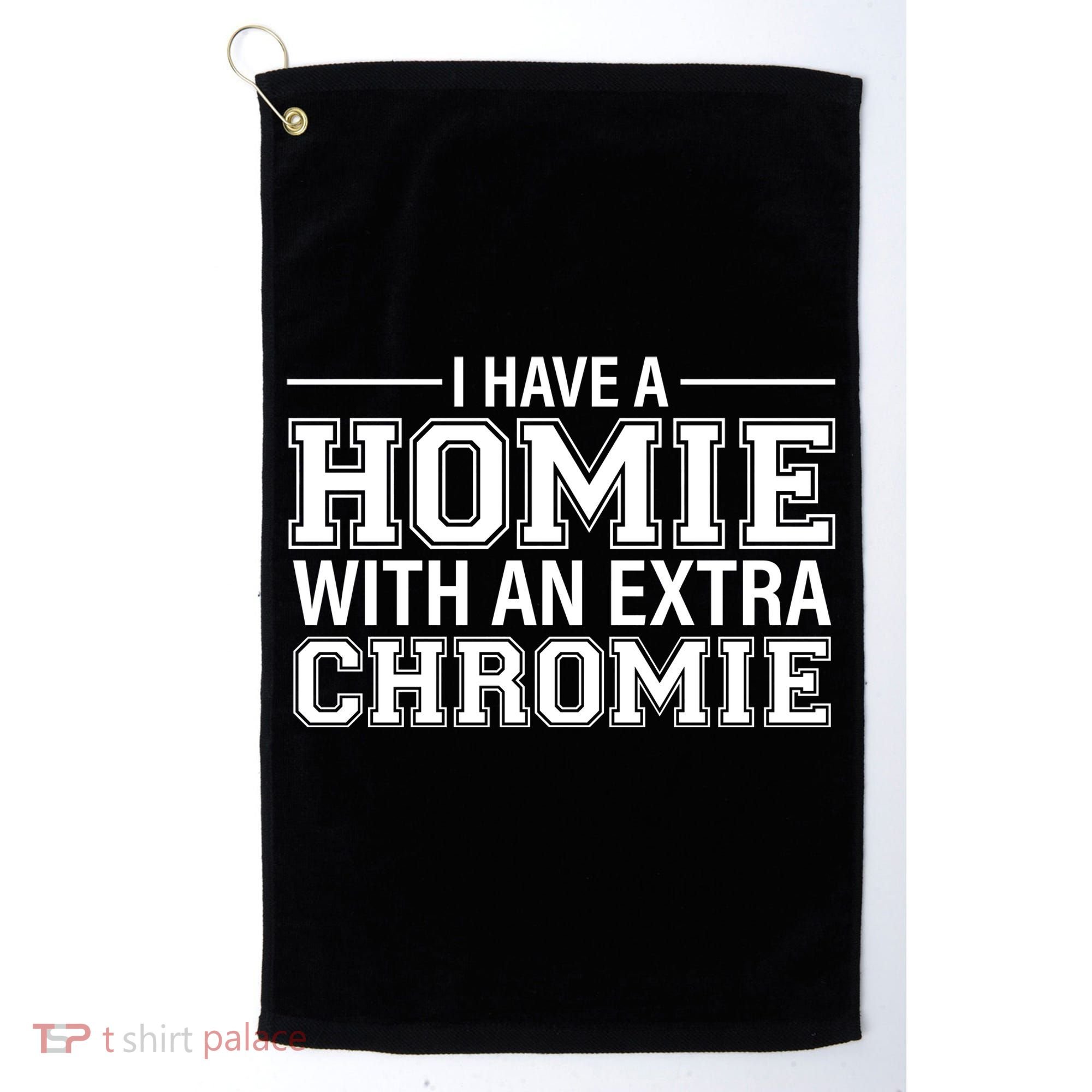 I Have A Homie With An Extra Chromie Down Syndrome Golf Towel