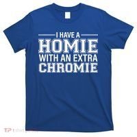 I Have A Homie With An Extra Chromie Down Syndrome T-Shirt thumb 0