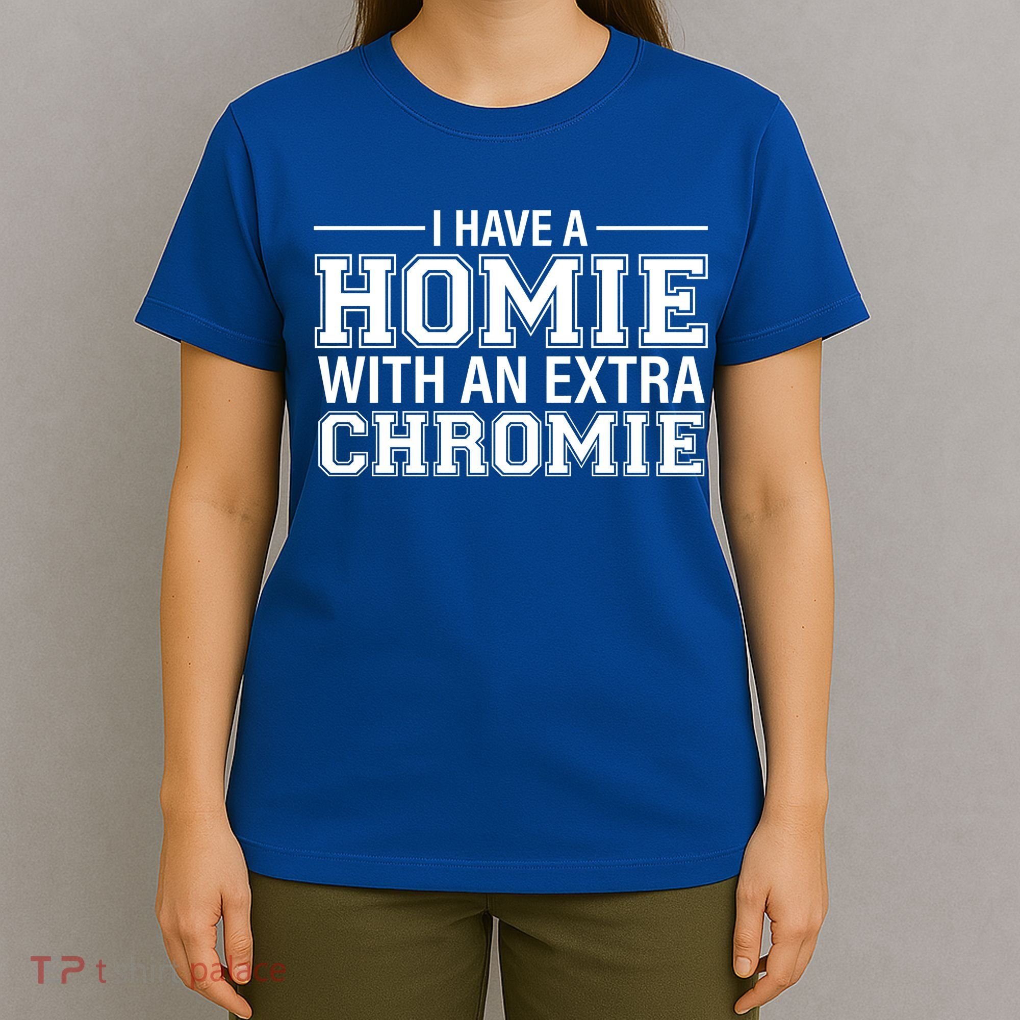 I Have A Homie With An Extra Chromie Down Syndrome T-Shirt