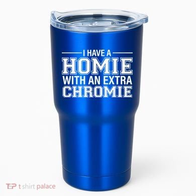 I Have A Homie With An Extra Chromie Down Syndrome Tumbler