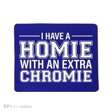 I Have A Homie With An Extra Chromie Down Syndrome Mousepad