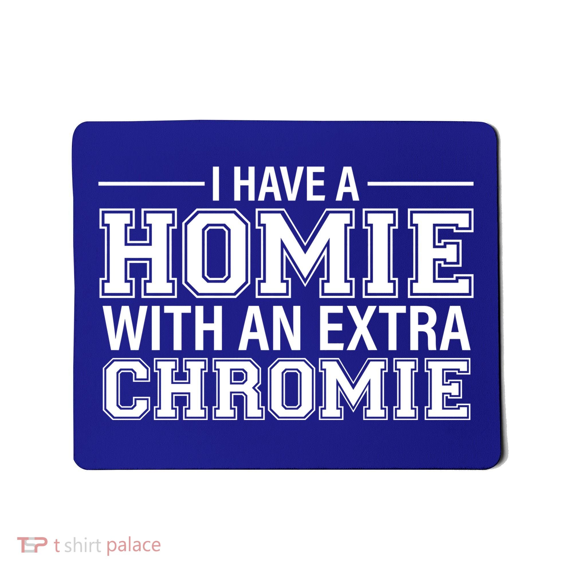 I Have A Homie With An Extra Chromie Down Syndrome Mousepad