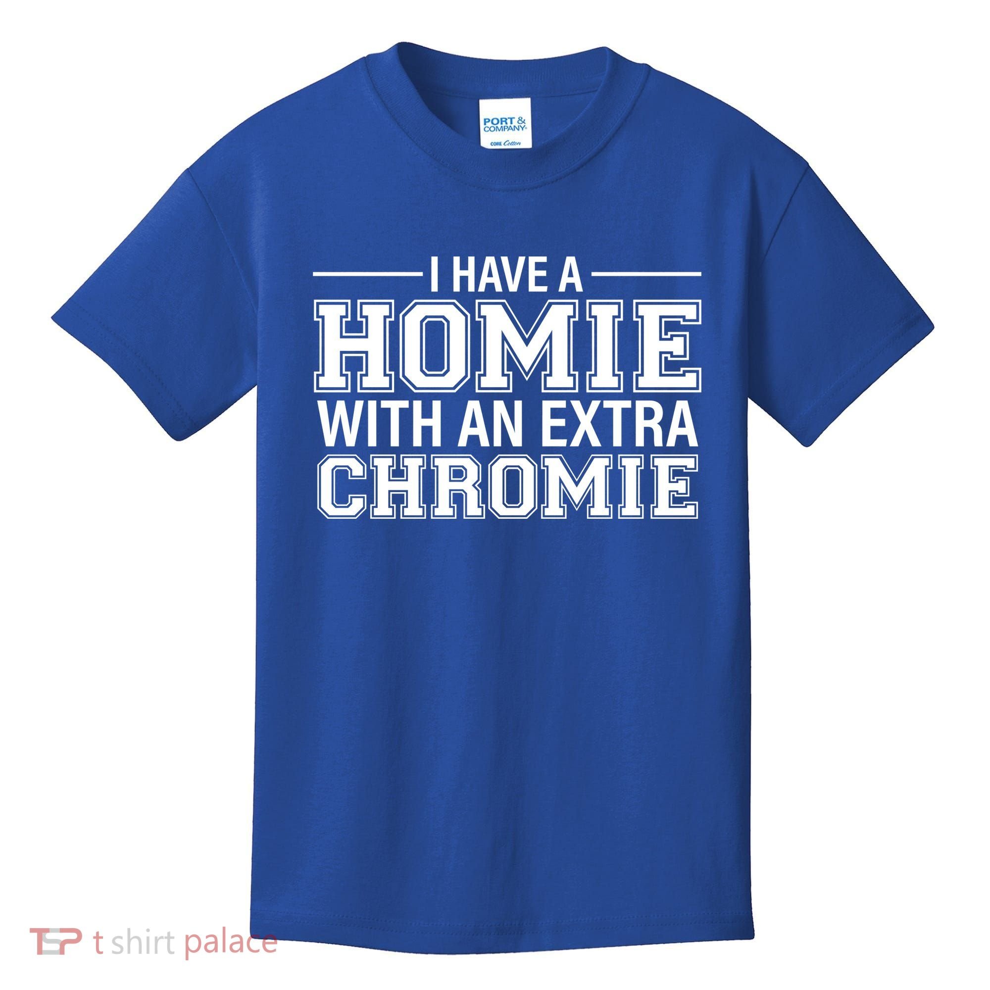 I Have A Homie With An Extra Chromie Down Syndrome Kids T-Shirt