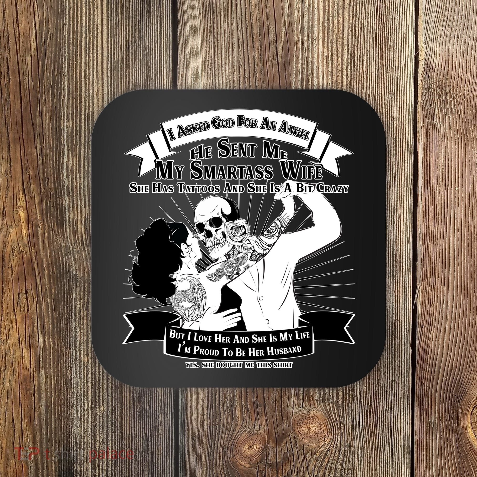 I Have A My Smartass Tattooed Wife  Coaster