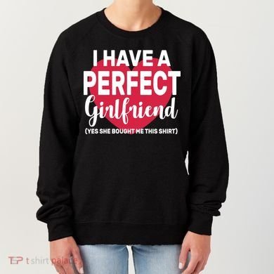 I Have A Perfect Girlfriend Yes She Bought Me This Women's Sweatshirt