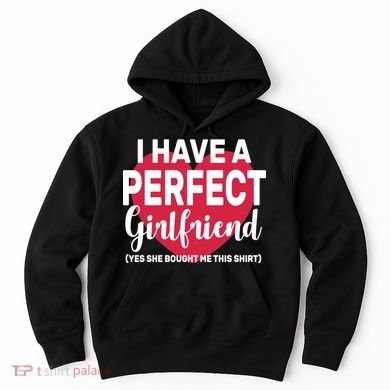 I Have A Perfect Girlfriend Yes She Bought Me This Hoodie