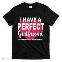 I Have A Perfect Girlfriend Yes She Bought Me This T-Shirt thumb 0
