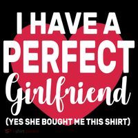 I Have A Perfect Girlfriend Yes She Bought Me This T-Shirt thumb 7