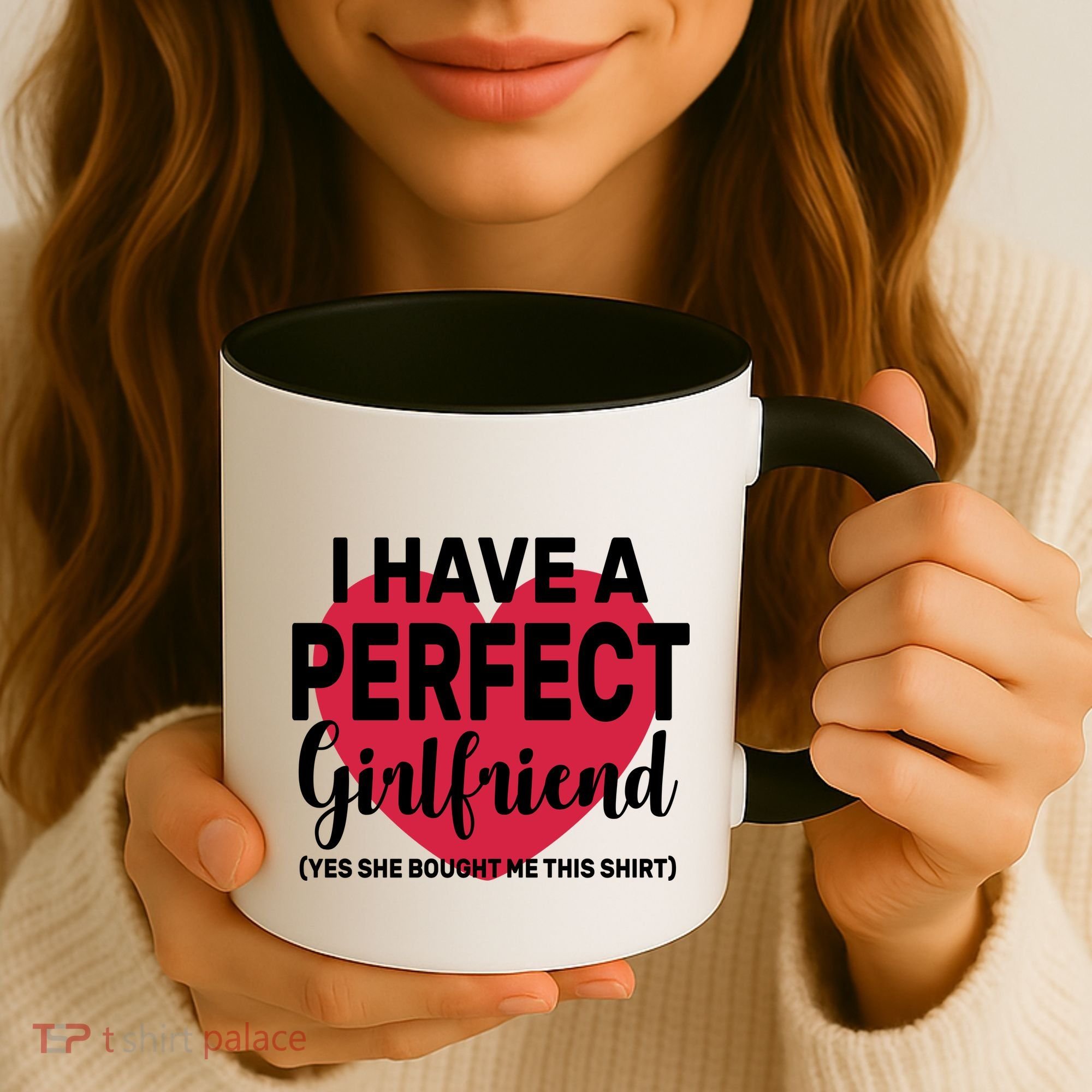 I Have A Perfect Girlfriend Yes She Bought Me This Coffee Mug