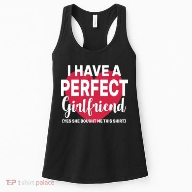 I Have A Perfect Girlfriend Yes She Bought Me This Women's Tank Top