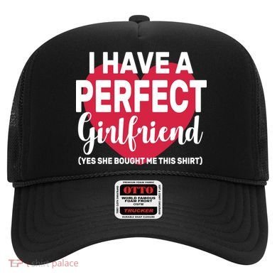 I Have A Perfect Girlfriend Yes She Bought Me This Hat