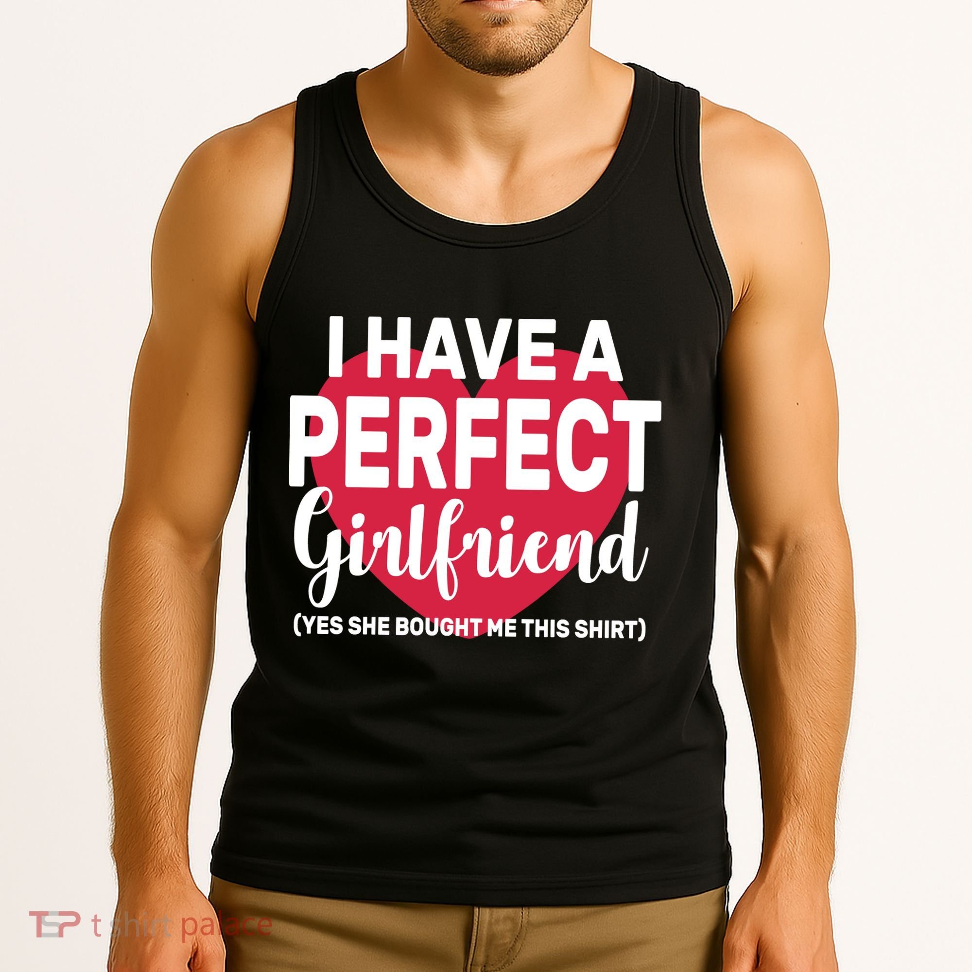I Have A Perfect Girlfriend Yes She Bought Me This Tank Top