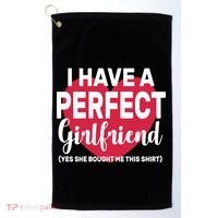 I Have A Perfect Girlfriend Yes She Bought Me This Golf Towel thumb 0