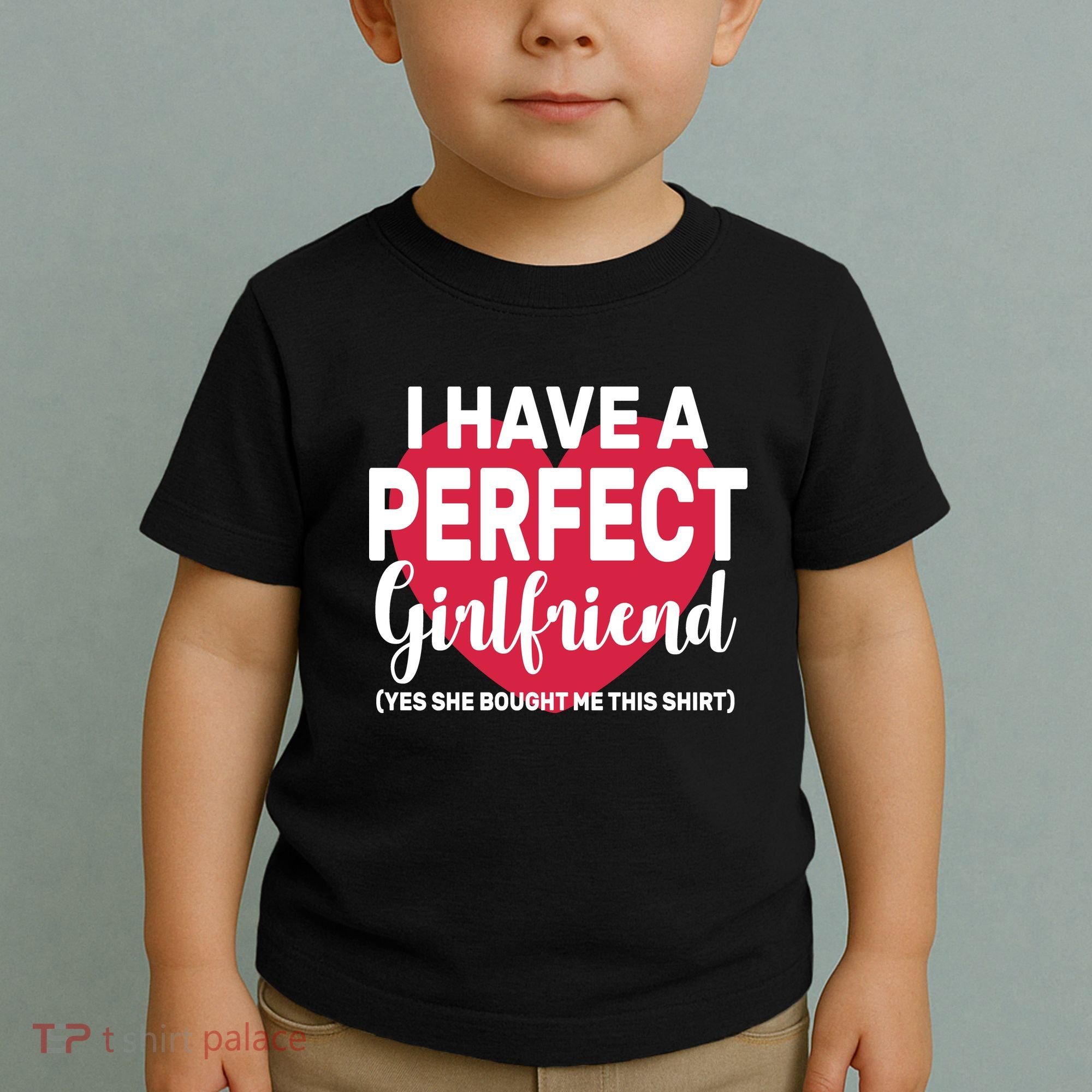I Have A Perfect Girlfriend Yes She Bought Me This Toddler T-Shirt