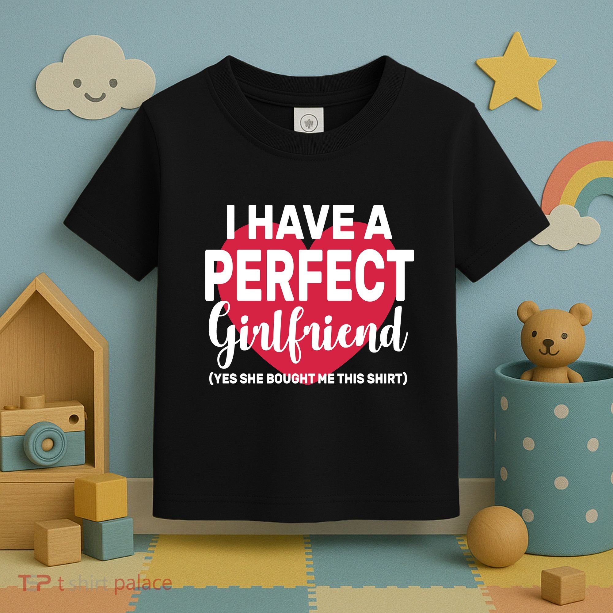 I Have A Perfect Girlfriend Yes She Bought Me This Toddler T-Shirt