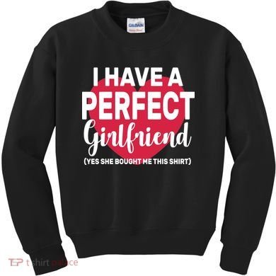 I Have A Perfect Girlfriend Yes She Bought Me This Kids Sweatshirt
