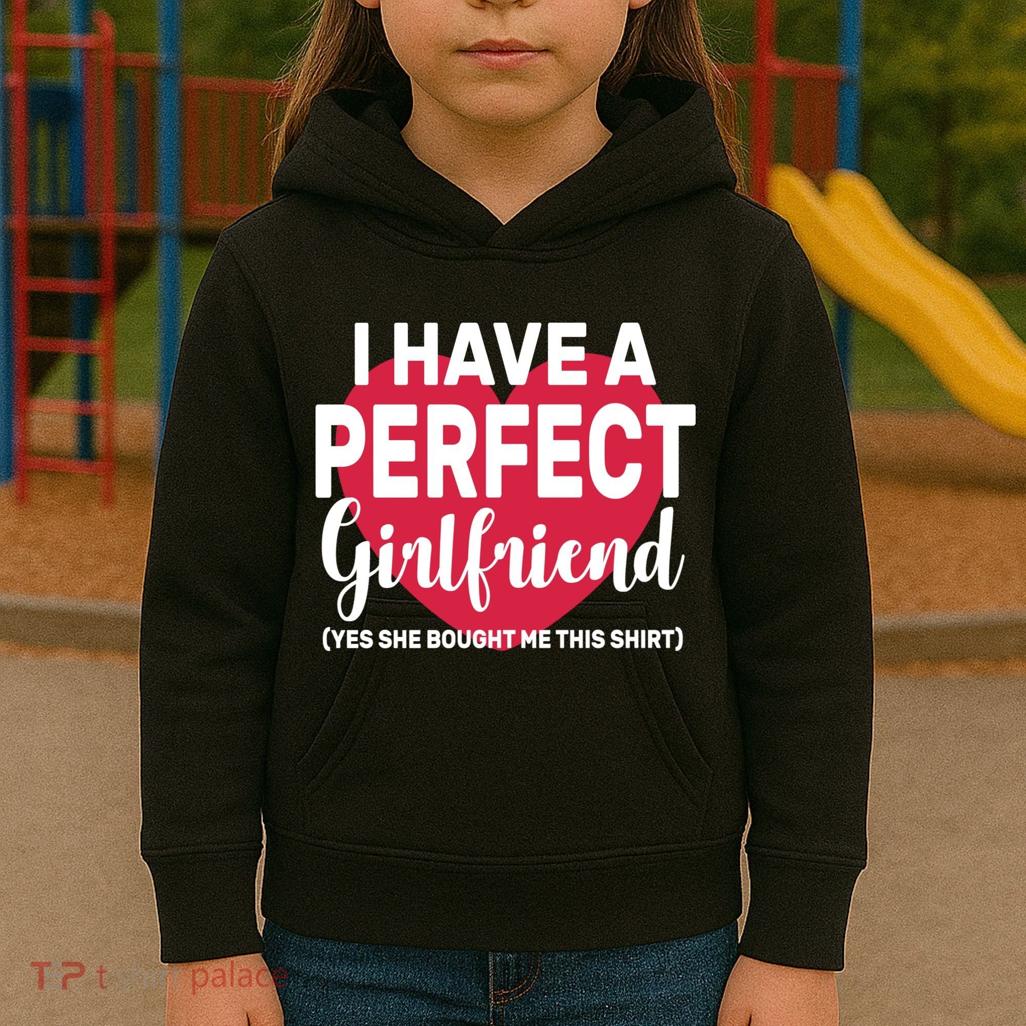 I Have A Perfect Girlfriend Yes She Bought Me This Kids Hoodie