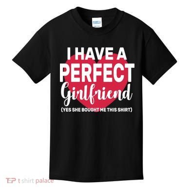 I Have A Perfect Girlfriend Yes She Bought Me This Kids T-Shirt