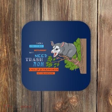 I Have A Structured Settlement Need Trash Now Funny Coaster